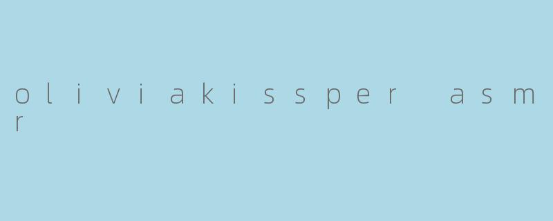 oliviakissper asmr